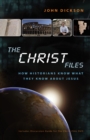 The Christ Files : How Historians Know What They Know about Jesus - eBook