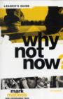 Why Not Now? Bible Study Leader's Guide : You Don’t Have to “Grow Up” to Follow Jesus - Book