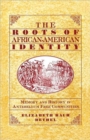 The Roots of African-American Identity : Memory and History in Antebellum Free Communities - Book