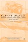 Kafka's Travels : Exoticism, Colonialism and the Traffic of Writing - Book