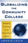 Globalizing the Community College : Strategies for Change in the Twenty-First Century - Book
