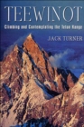 Teewinot : Climbing and Contemplating the Teton Range - eBook