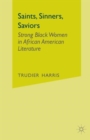 Saints, Sinners, Saviors : Strong Black Women in African American Literature - Book
