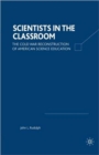 Scientists in the Classroom : The Cold War Reconstruction of American Science Education - Book