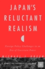 Japan's Reluctant Realism : Foreign Policy Challenges in an Era of Uncertain Power - eBook