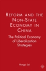 Reform and the Non-State Economy in China : The Political Economy of Liberalization Strategies - eBook