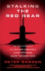 Stalking the Red Bear : The True Story of a U.S. Cold War Submarine's Covert Operations Against the Soviet Union - Book