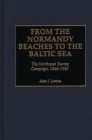 From the Normandy Beaches to the Baltic Sea : The Northwest Europe Campaign, 1944-1945 - eBook