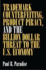 Trademark Counterfeiting, Product Piracy, and the Billion Dollar Threat to the U.S. Economy - eBook