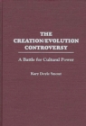 The Creation/Evolution Controversy : A Battle for Cultural Power - eBook