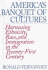America's Banquet of Cultures : Harnessing Ethnicity, Race, and Immigration in the Twenty-First Century - eBook