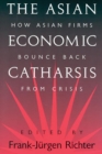 The Asian Economic Catharsis : How Asian Firms Bounce Back from Crisis - eBook