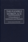 The Flexible Workplace : A Sourcebook of Information and Research - eBook