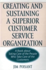 Creating and Sustaining a Superior Customer Service Organization : A Book about Taking Care of the People Who Take Care of the Customers - eBook
