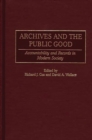 Archives and the Public Good : Accountability and Records in Modern Society - eBook