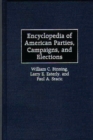Encyclopedia of American Parties, Campaigns, and Elections - eBook
