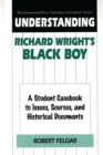 Understanding Richard Wright's Black Boy : A Student Casebook to Issues, Sources, and Historical Documents - eBook