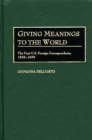 Giving Meanings to the World : The First U.S. Foreign Correspondents, 1838-1859 - eBook