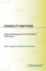 Disability Matters : Legal and Pedagogical Issues of Disability in Education - eBook