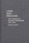 Land and Freedom : The Origins of Russian Terrorism, 1876-1879 - eBook