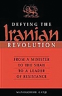 Defying the Iranian Revolution : From a Minister to the Shah to a Leader of Resistance - eBook