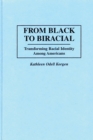 From Black to Biracial : Transforming Racial Identity Among Americans - eBook