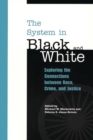 The System in Black and White : Exploring the Connections between Race, Crime, and Justice - eBook