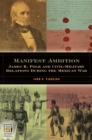 Manifest Ambition : James K. Polk and Civil-Military Relations during the Mexican War - eBook