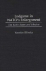 Endgame in NATO's Enlargement : The Baltic States and Ukraine - eBook