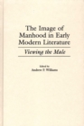 The Image of Manhood in Early Modern Literature : Viewing the Male - eBook