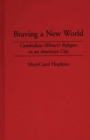 Braving a New World : Cambodian (Khmer) Refugees in an American City - eBook