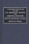 A Historical Dictionary of the U.S. Merchant Marine and Shipping Industry : Since the Introduction of Steam - eBook