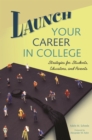 Launch Your Career in College : Strategies for Students, Educators, and Parents - eBook