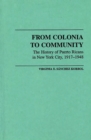 From Colonia to Community : The History of Puerto Ricans in New York City, 1917-1948 - eBook