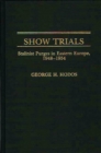 Show Trials : Stalinist Purges in Eastern Europe, 1948-1954 - eBook