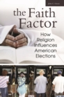 The Faith Factor : How Religion Influences American Elections - eBook