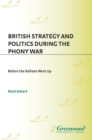 British Strategy and Politics during the Phony War : Before the Balloon Went Up - eBook