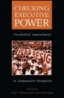 Checking Executive Power : Presidential Impeachment in Comparative Perspective - eBook