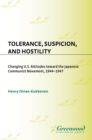 Tolerance, Suspicion, and Hostility : Changing U.S. Attitudes toward the Japanese Communist Movement, 1944-1947 - eBook