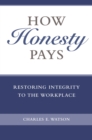 How Honesty Pays : Restoring Integrity to the Workplace - eBook