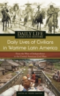 Daily Lives of Civilians in Wartime Latin America : From the Wars of Independence to the Central American Civil Wars - eBook