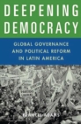 Deepening Democracy : Global Governance and Political Reform in Latin America - eBook