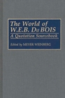 The World of W.E.B. Du Bois : A Quotation Sourcebook - eBook