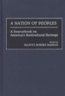 A Nation of Peoples : A Sourcebook on America's Multicultural Heritage - eBook