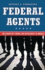 Federal Agents : The Growth of Federal Law Enforcement in America - eBook