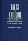 Tales of Terror : Television News and the Construction of the Terrorist Threat - eBook
