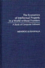 The Economics of Intellectual Property in a World without Frontiers : A Study of Computer Software - eBook