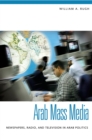 Arab Mass Media : Newspapers, Radio, and Television in Arab Politics - eBook