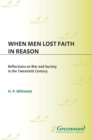 When Men Lost Faith in Reason : Reflections on War and Society in the Twentieth Century - eBook