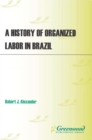 A History of Organized Labor in Brazil - eBook